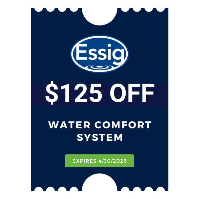 Take Advantage Of Our Seasonal Specials With A Coupon For $125 Off The Water Comfort System From Essig. Offer Valid Through April 30, 2026.